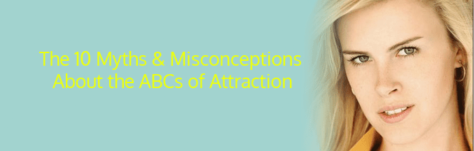 The 10 Myths Misconceptions About The ABCs Of Attraction ABCs Of Attraction